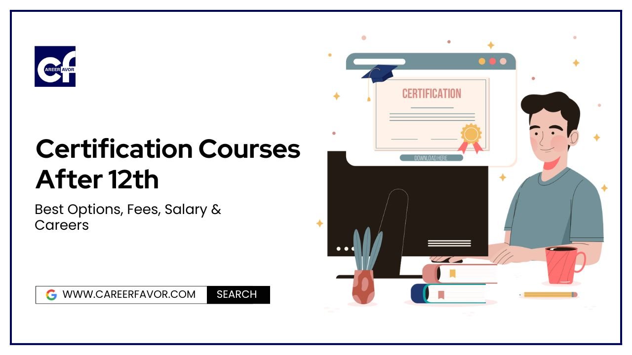 Best Certification Courses After 12th in India | Duration, Fees, Jobs
